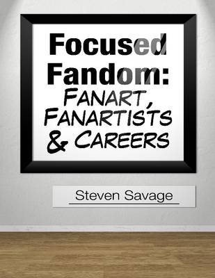 Book cover for Focused Fandom: Fanart, Fanartists, and Careers
