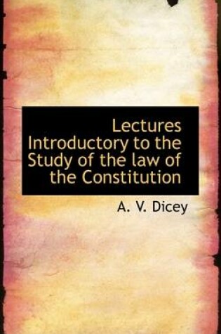 Cover of Lectures Introductory to the Study of the Law of the Constitution