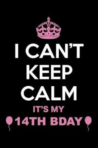 Cover of I Can't Keep Calm It's My 14th Birthday