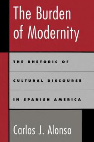 Cover of Burden of Modernity, The: Rhetoric of Cultural Discourse in Spanish America