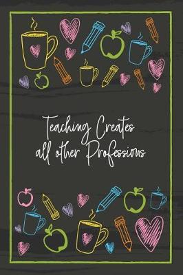 Book cover for Teaching Creates all other Professions