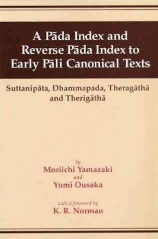 Cover of A Pada Index & Reverse Pada Index to Early Pali Canonical Texts