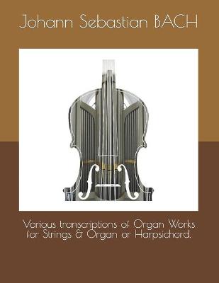 Book cover for Various transcriptions of Organ Works for Strings & Organ or Harpsichord.