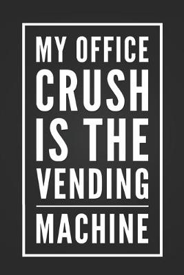 Book cover for My Office Crush Is The Vending Machine