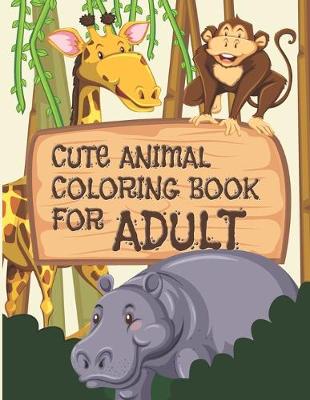 Book cover for Cute Animal Coloring Book For Adult