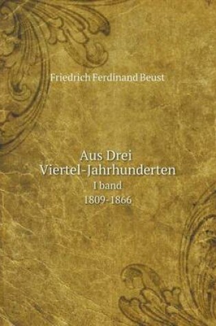 Cover of Aus Drei Viertel-Jahrhunderten I band. 1809-1866