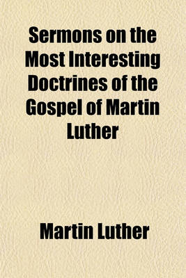 Book cover for Sermons on the Most Interesting Doctrines of the Gospel of Martin Luther