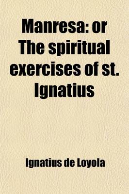 Book cover for Manresa; Or the Spiritual Exercises of St. Ignatius. or the Spiritual Exercises of St. Ignatius