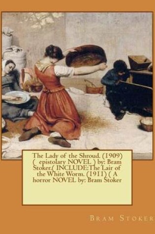 Cover of The Lady of the Shroud. (1909) ( epistolary NOVEL ) by