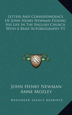 Book cover for Letters and Correspondence of John Henry Newman During His Life in the English Church with a Brief Autobiography V1