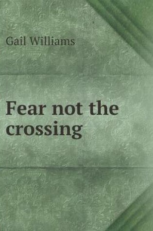 Cover of Fear not the crossing