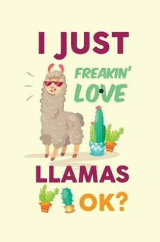 Cover of I Just Freakin' Love Llamas Ok?