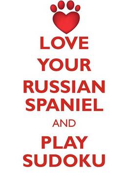 Book cover for LOVE YOUR RUSSIAN SPANIEL AND PLAY SUDOKU RUSSIAN SPANIEL SUDOKU LEVEL 1 of 15