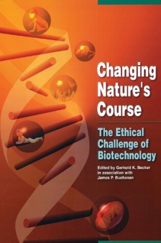 Cover of Changing Nature's Course - The Ethical Challenge of Biotechnology