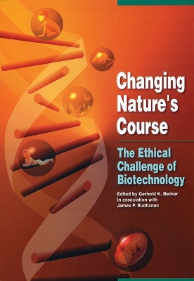 Book cover for Changing Nature′s Course – The Ethical Challenge of Biotechnology