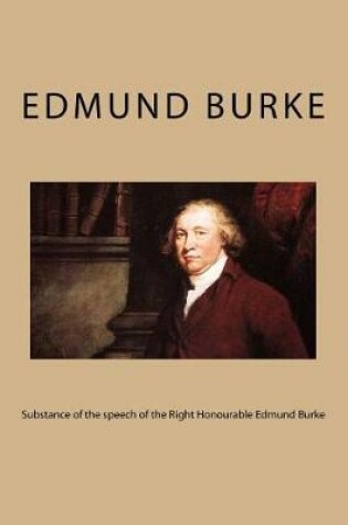 Cover of Substance of the speech of the Right Honourable Edmund Burke