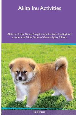 Book cover for Akita Inu Activities Akita Inu Tricks, Games & Agility. Includes