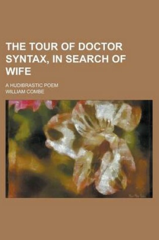 Cover of The Tour of Doctor Syntax, in Search of Wife; A Hudibrastic Poem