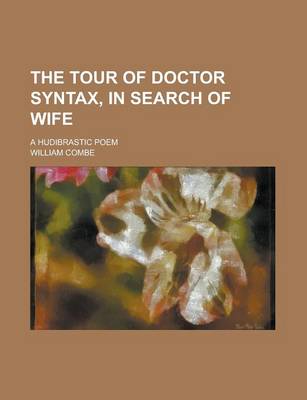 Book cover for The Tour of Doctor Syntax, in Search of Wife; A Hudibrastic Poem