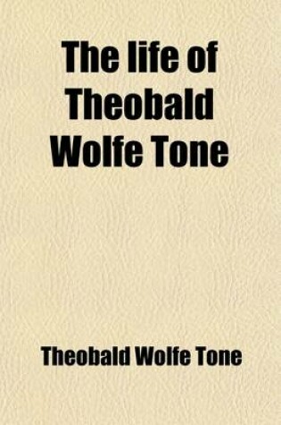 Cover of The Life of Theobald Wolfe Tone (Volume 19)