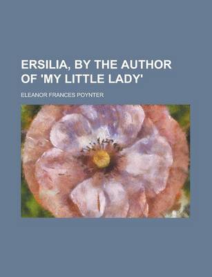 Book cover for Ersilia, by the Author of 'my Little Lady'