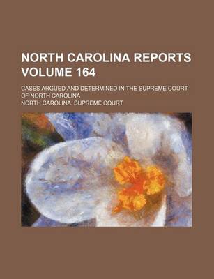 Book cover for North Carolina Reports Volume 164; Cases Argued and Determined in the Supreme Court of North Carolina