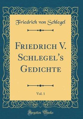 Book cover for Friedrich V. Schlegel's Gedichte, Vol. 1 (Classic Reprint)