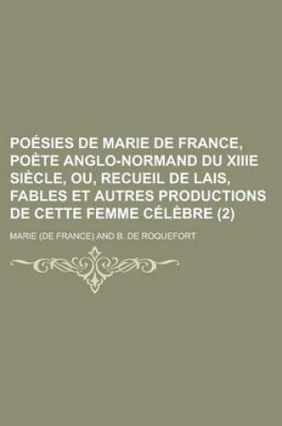 Cover of Poesies de Marie de France, Poete Anglo-Normand Du Xiiie Siecle, Ou, Recueil de Lais, Fables Et Autres Productions de Cette Femme Celebre (2)