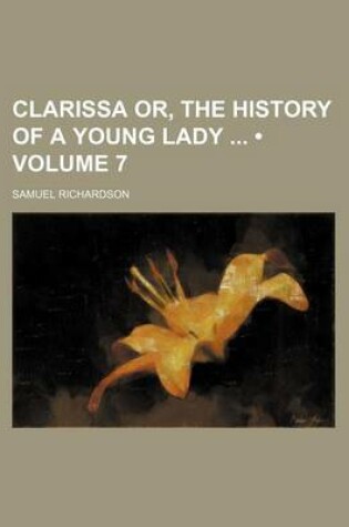 Cover of Clarissa Or, the History of a Young Lady (Volume 7)