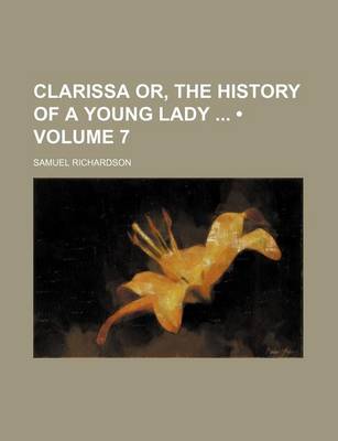 Book cover for Clarissa Or, the History of a Young Lady (Volume 7)