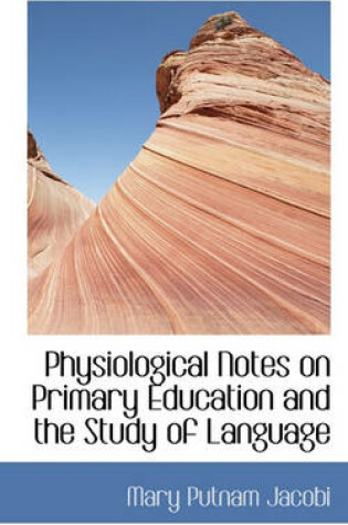 Cover of Physiological Notes on Primary Education and the Study of Language