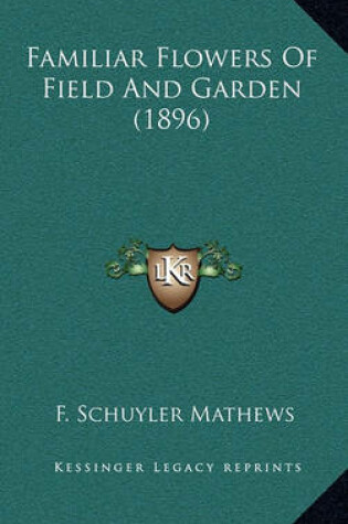 Cover of Familiar Flowers of Field and Garden (1896)