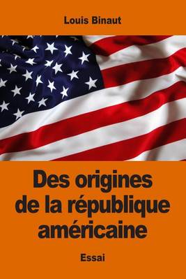 Book cover for Des Origines de la R publique Am ricaine