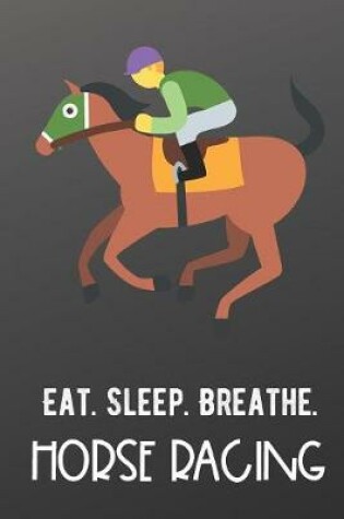 Cover of Eat Sleep Breathe Horse Racing