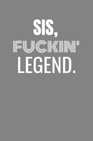Cover of Sis Fuckin Legend