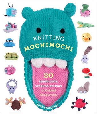 Book cover for Knitting Mochimochi: 20 Super-Cute Strange Designs for Knitted Amigurumi