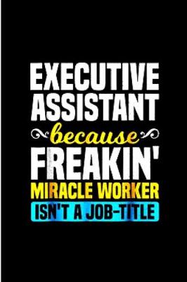 Book cover for Executive assistant because freaking miracle worker isn't a job title