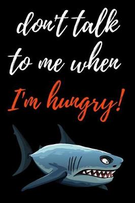 Book cover for Don't Talk To Me When I'm Hungry!