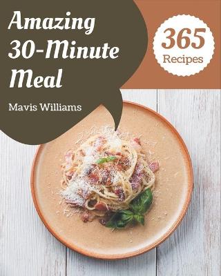 Book cover for 365 Amazing 30-Minute Meal Recipes