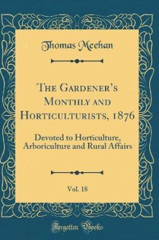 Cover of The Gardener's Monthly and Horticulturists, 1876, Vol. 18