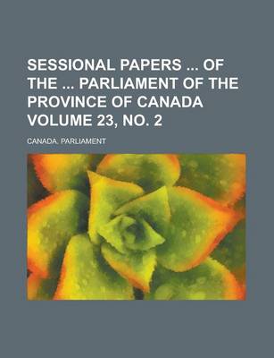 Book cover for Sessional Papers of the Parliament of the Province of Canada Volume 23, No. 2