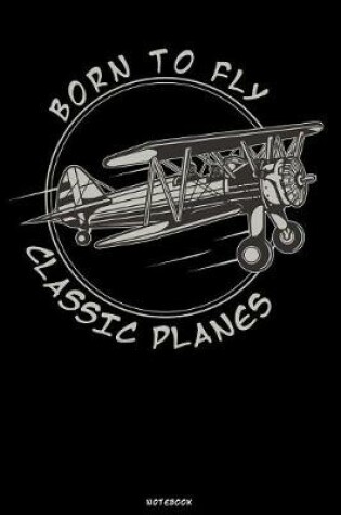 Cover of Born to Fly Classic Planes Notebook