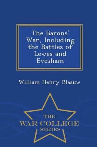 Cover of The Barons' War, Including the Battles of Lewes and Evesham - War College Series