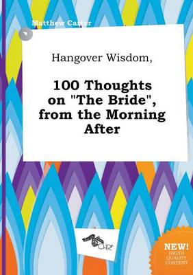 Book cover for Hangover Wisdom, 100 Thoughts on the Bride, from the Morning After