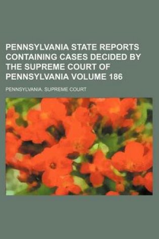 Cover of Pennsylvania State Reports Containing Cases Decided by the Supreme Court of Pennsylvania Volume 186