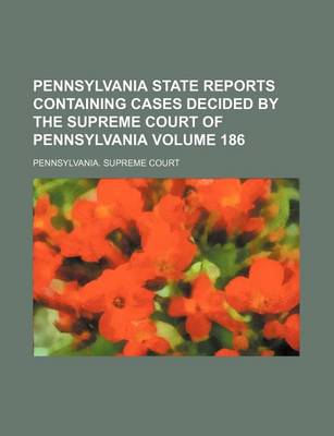 Book cover for Pennsylvania State Reports Containing Cases Decided by the Supreme Court of Pennsylvania Volume 186