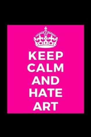 Cover of Keep Calm and Hate Art