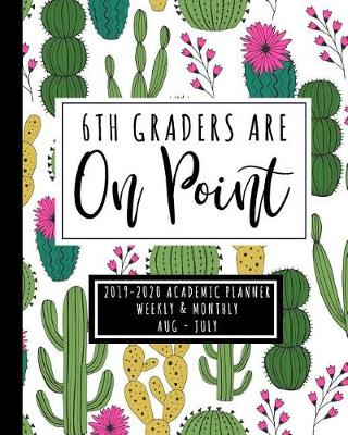 Book cover for 6th Graders Are On Point 2019-2020 Academic Planner Weekly And Monthly Aug-Jul