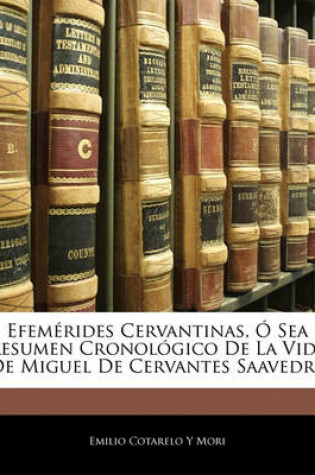 Cover of Efemerides Cervantinas, O Sea Resumen Cronologico de La Vida de Miguel de Cervantes Saavedra