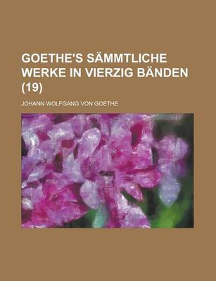 Book cover for Goethe's Sammtliche Werke in Vierzig Banden (19 )